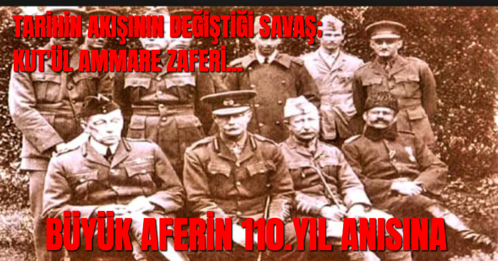 TARİHİN AKIŞININ DEĞİŞTİĞİ SAVAŞ; KUT'ÜL AMMARE ZAFERİ...