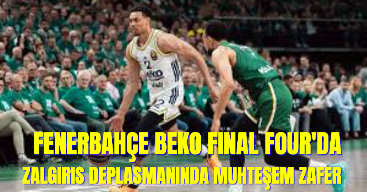 Fenerbahçe Beko Zalgiris Deplasmanında Tarih Yazdı, 94-90 Kazanıp Final Four'a Yükseldi