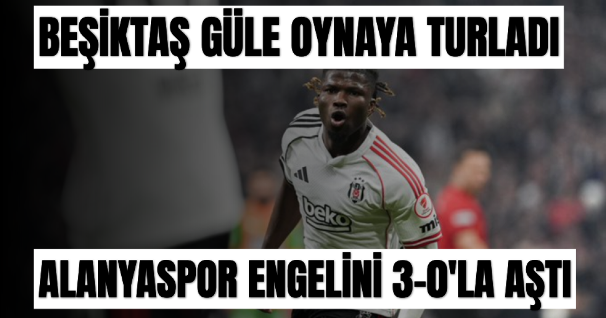 Beşiktaş Alanyaspor Engelini Rahat Aştı: 3-0