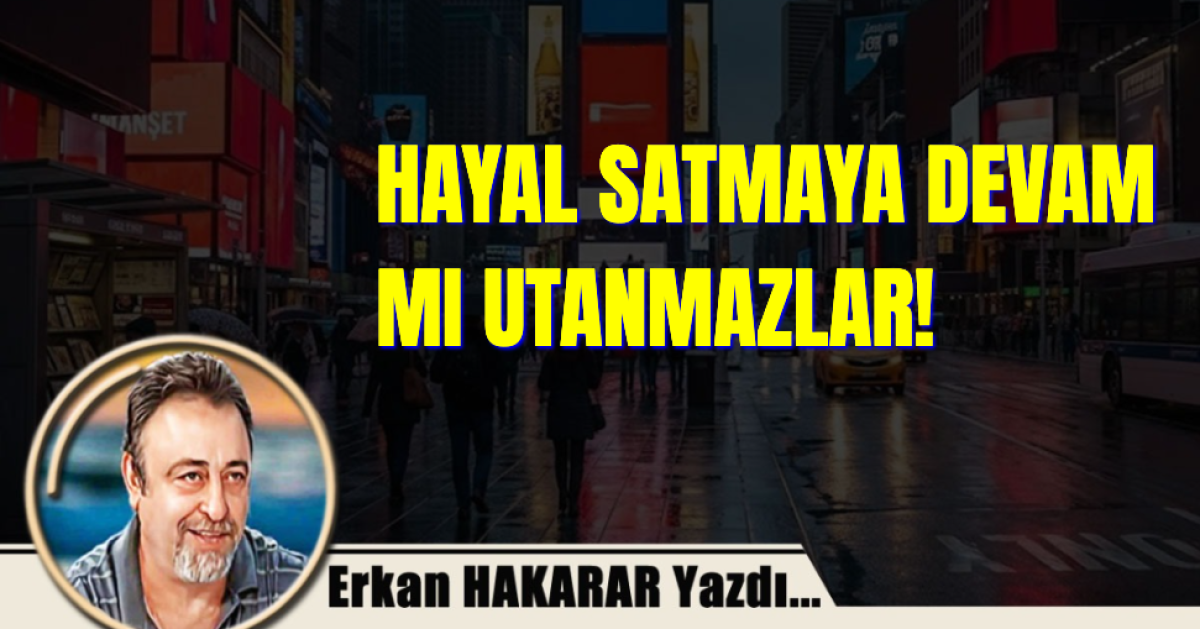 HAYAL SATMAYA DEVAM MI UTANMAZLAR!
