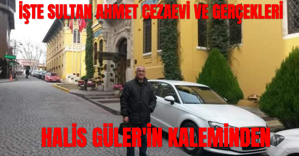 İDRAR VE KAN KOKAN HÜCRELER... İŞKENCELER... FERYATLAR!.. İŞTE SULTANAHMET CEZAEVİ…