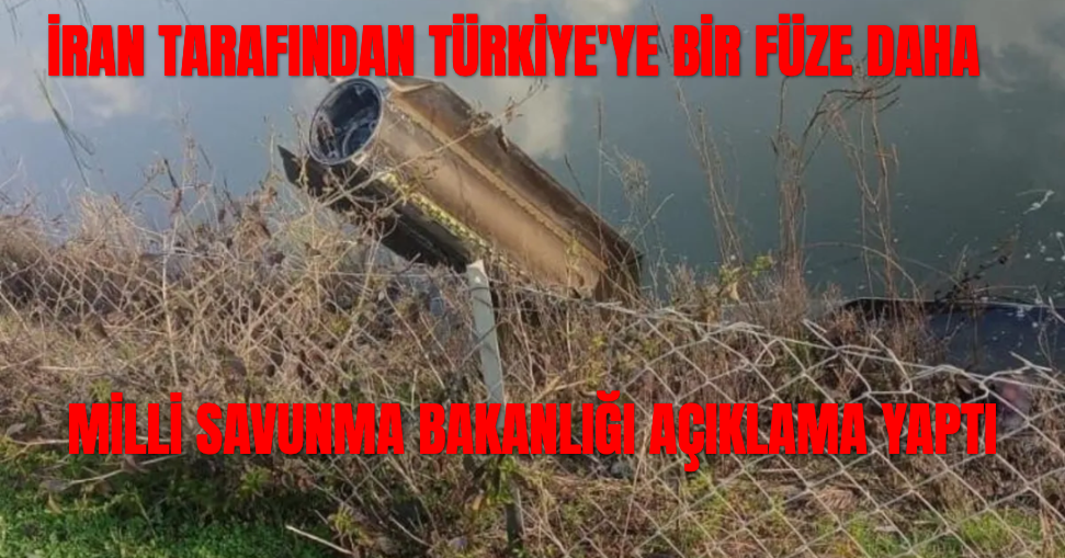 İran'dan Ateşlenen Bir Füze Türkiye Sınırları İçinde Düşürüldü