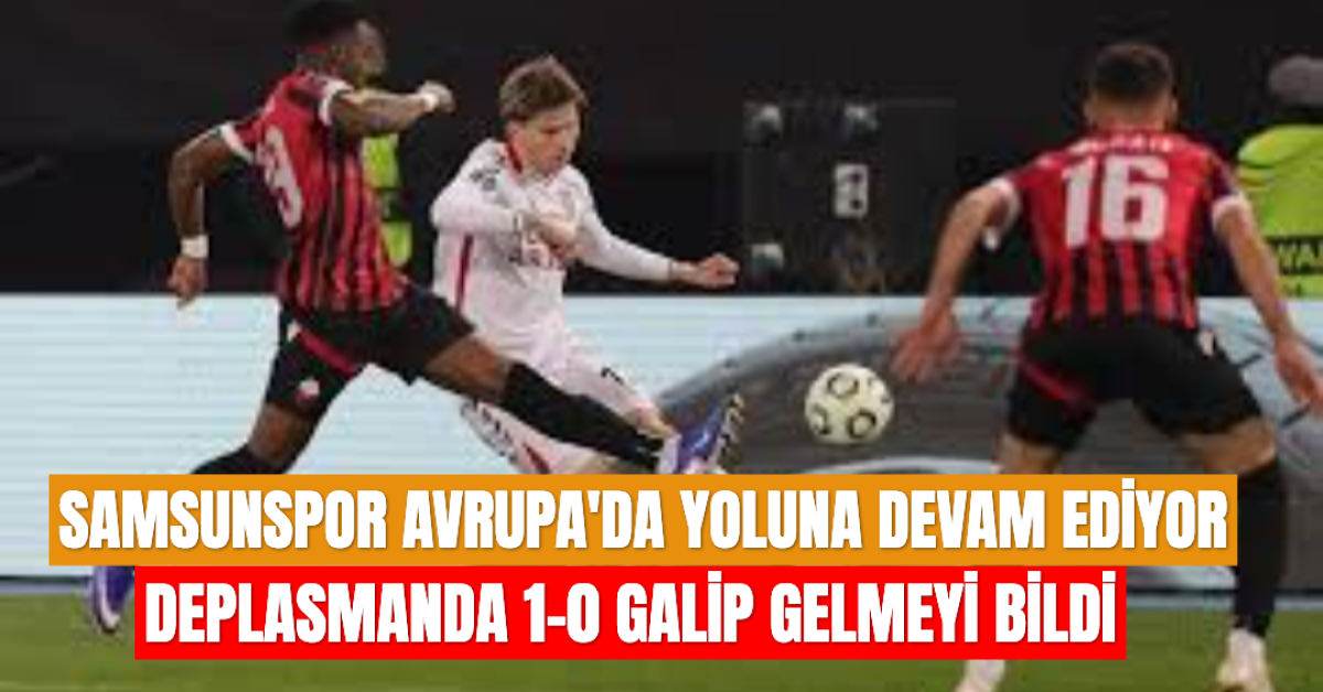 Samsunspor, UEFA Konferans Ligi'nde Skendija deplasmanından galibiyetle dönüyor