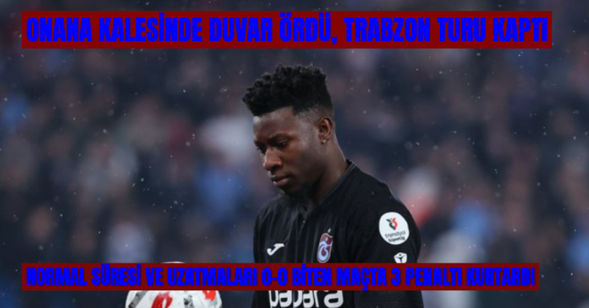 Onana Penaltılarda Duvar Ördü, Trabzonspor Turu Kaptı