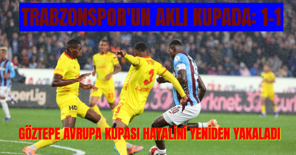 Trabzonspor'un Aklı Türkiye Kupası'nda, Göztepe'den 1 Puanı Son Dakikada Kurtardı