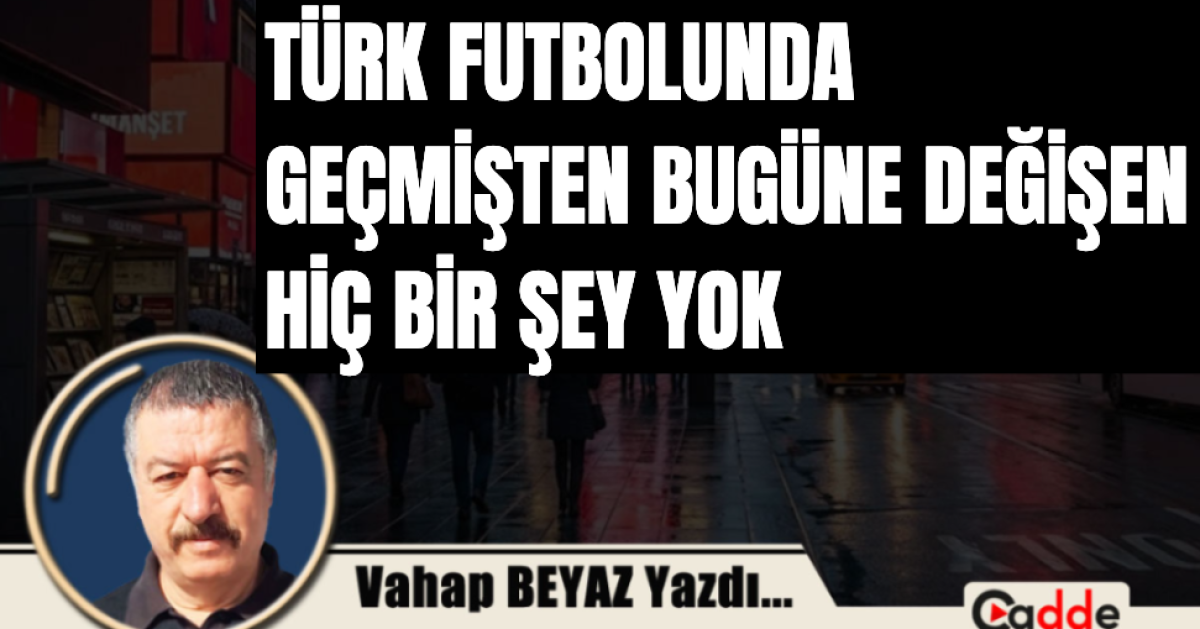 Geçmişten Bu Güne Değişen Bir Şey Yok