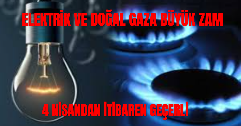 Elektrik ve Doğal Gaza Büyük Zam... EPDK Açıkladı 