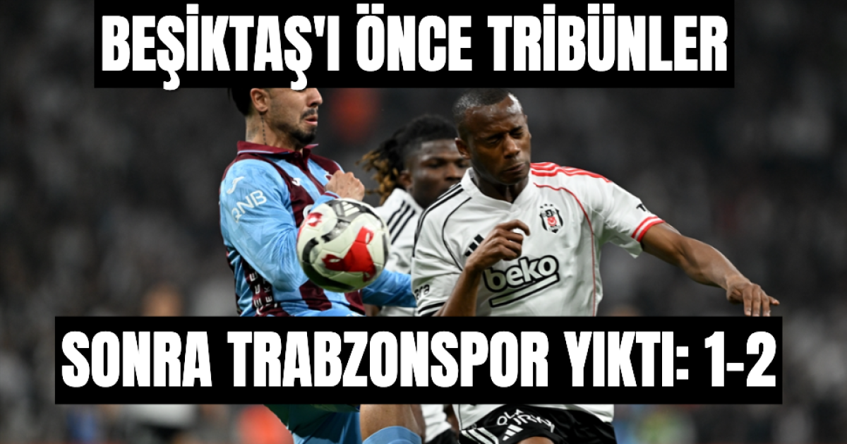 Beşiktaş Önce Tribün Protestosuyla Sonra Trabzonspor Yenilgisi İle Yıkıldı