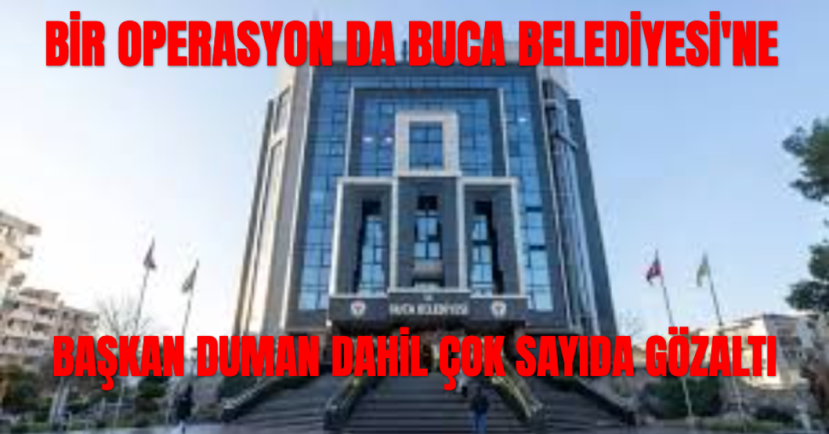 Buca Belediyesi'ne Operasyon... Başkan Görkem Duman Gözaltında