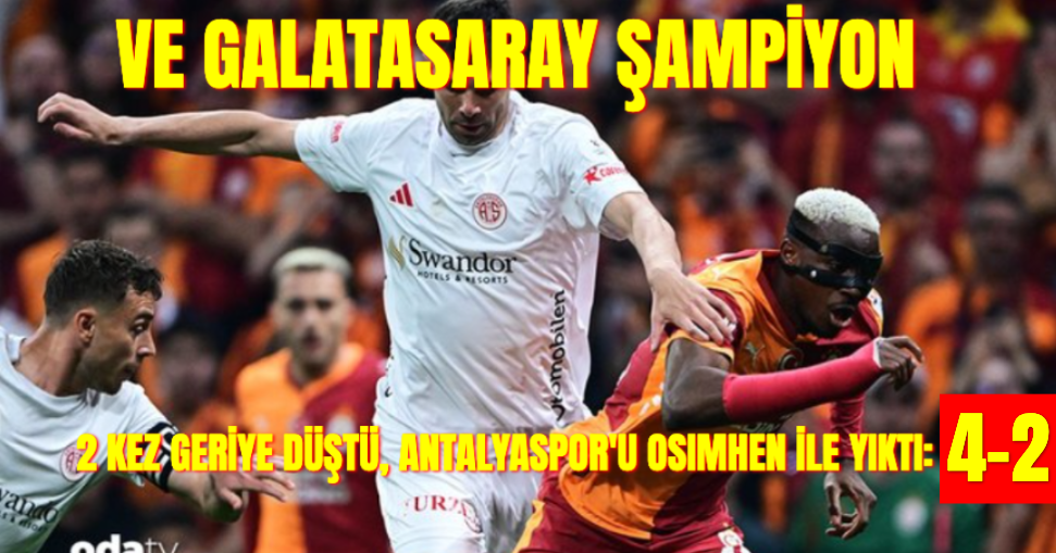 Galatasaray 2 Kez Geriye Düştüğü Maçı 4-2 Kazandı, 26'ncı Şampiyonluğu Kazandı