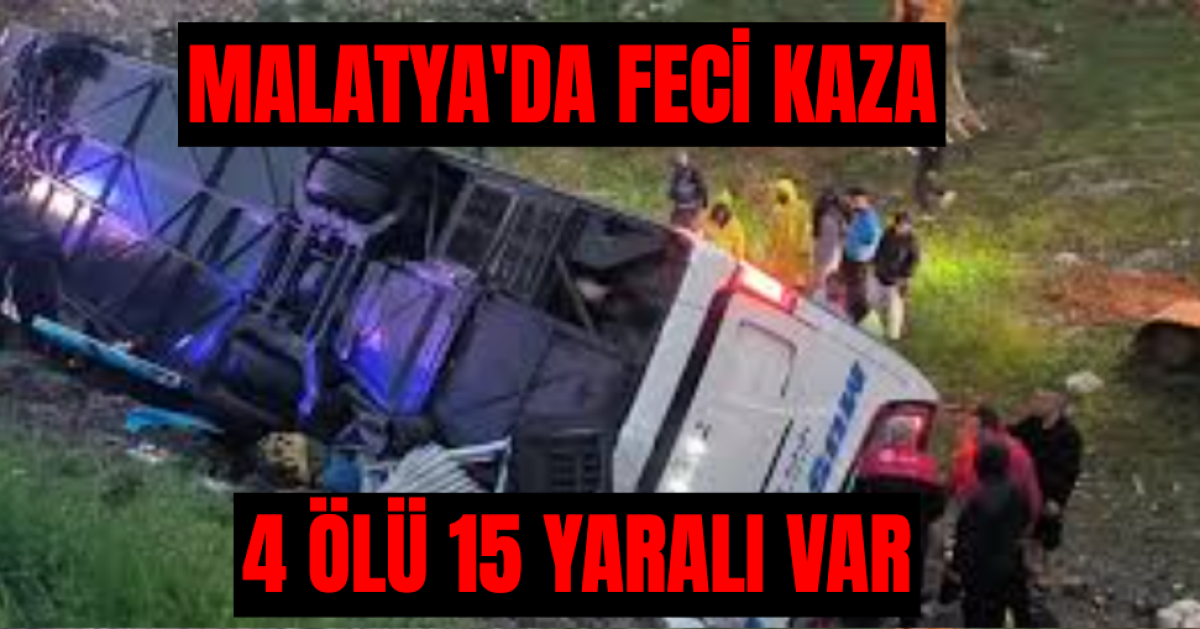 Malatya'da Şarampole Devrilen Otobüs'te 4 Kişi Yaşamını Yitirdi