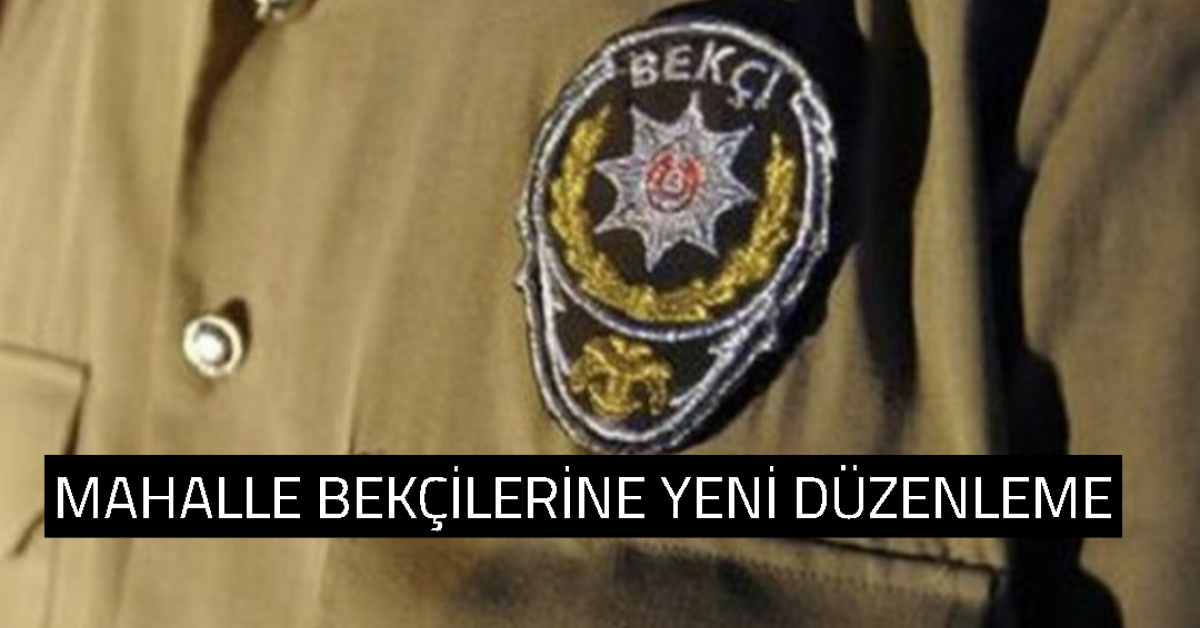 Mahalle Bekçilerine Yeni Düzenleme