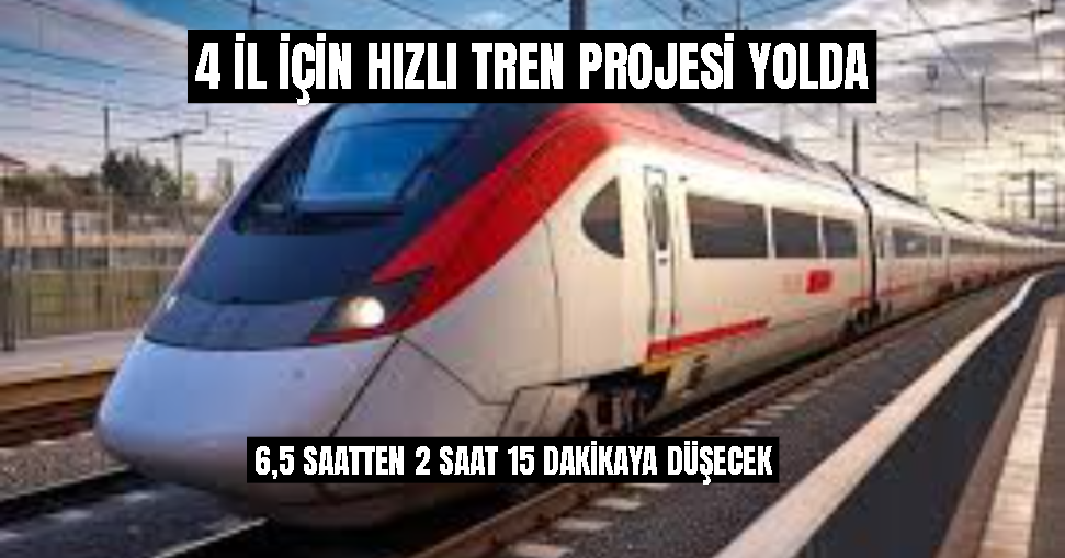 Dört İl İçin Hızlı Tren Projesi Yolda