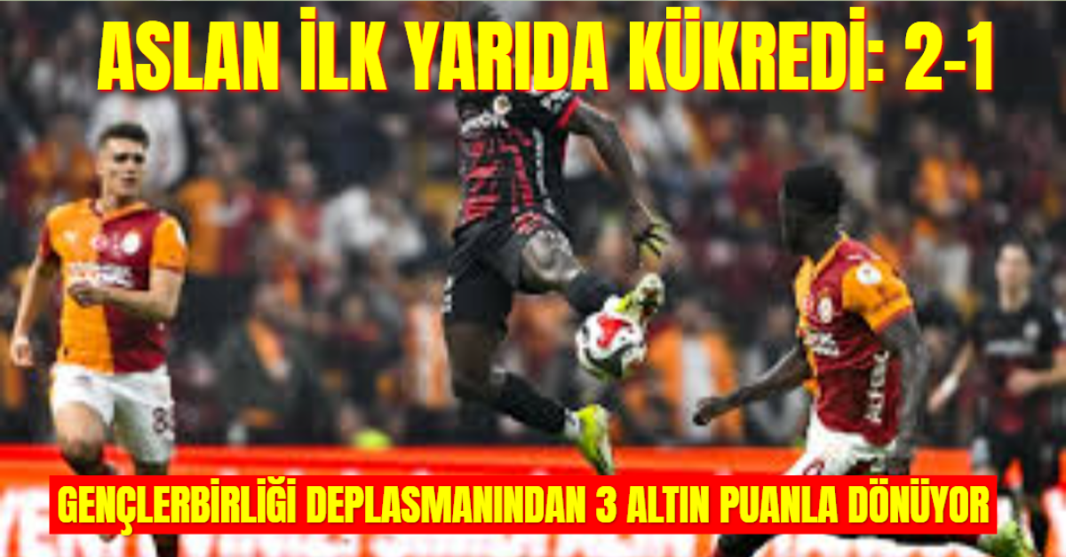 Aslan İlk Yarıda Kükredi, Gençlerbirliği Deplasmanından 3 Altın Puan Çıkardı